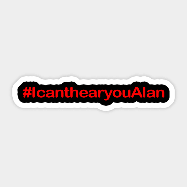 I cant hear you alan Sticker by Alan a star is born